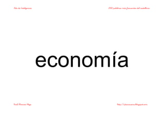 Bits de Inteligencia 2000 palabras más frecuentes del castellano
Raúl Álvarez Alejo http://ptsansuena.blogspot.com
economía
 
