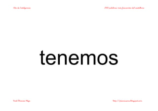 Bits de Inteligencia 2000 palabras más frecuentes del castellano
Raúl Álvarez Alejo http://ptsansuena.blogspot.com
tenemos
 