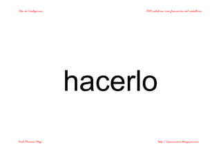 Bits de Inteligencia 2000 palabras más frecuentes del castellano
Raúl Álvarez Alejo http://ptsansuena.blogspot.com
hacerlo
 