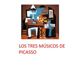 LOS TRES MÚSICOS DE
PICASSO
 