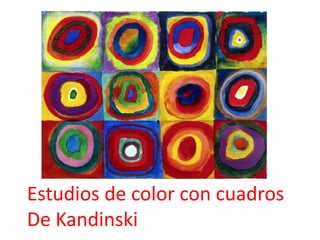 Estudios de color con cuadros
De Kandinski
 
