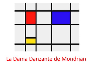 La Dama Danzante de Mondrian
 