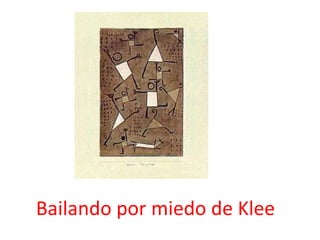 Bailando por miedo de Klee
 