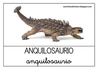 ANQUILOSAURIO 
anquilosaurio 
caminitosdeilusion.blogspot.com  