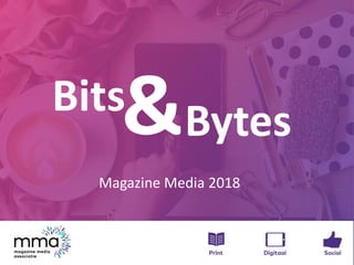 &
Magazine Media 2018
Bits
Bytes
 