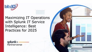 Maximizing IT Operations with Splunk IT Service Intelligence: Best ...