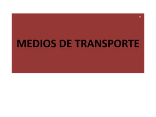MEDIOS DE TRANSPORTE
 