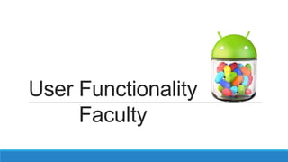 User Functionality
Faculty
 