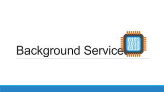 Background Services
 