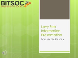 Levy Fee
Information
Presentation
What you need to know
 