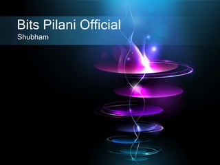 Bits Pilani Official
Shubham
 