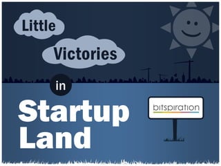 Startup
Land
in
Little
Victories
 