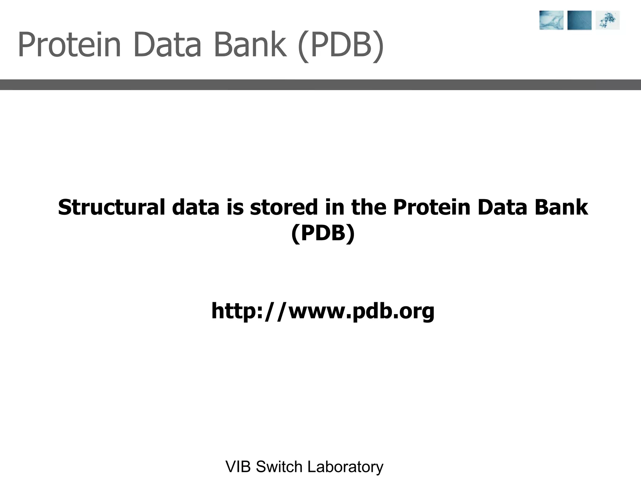 Structural data is stored in the Protein Data Bank (PDB) http://www.pdb.org Protein Data Bank (PDB)  