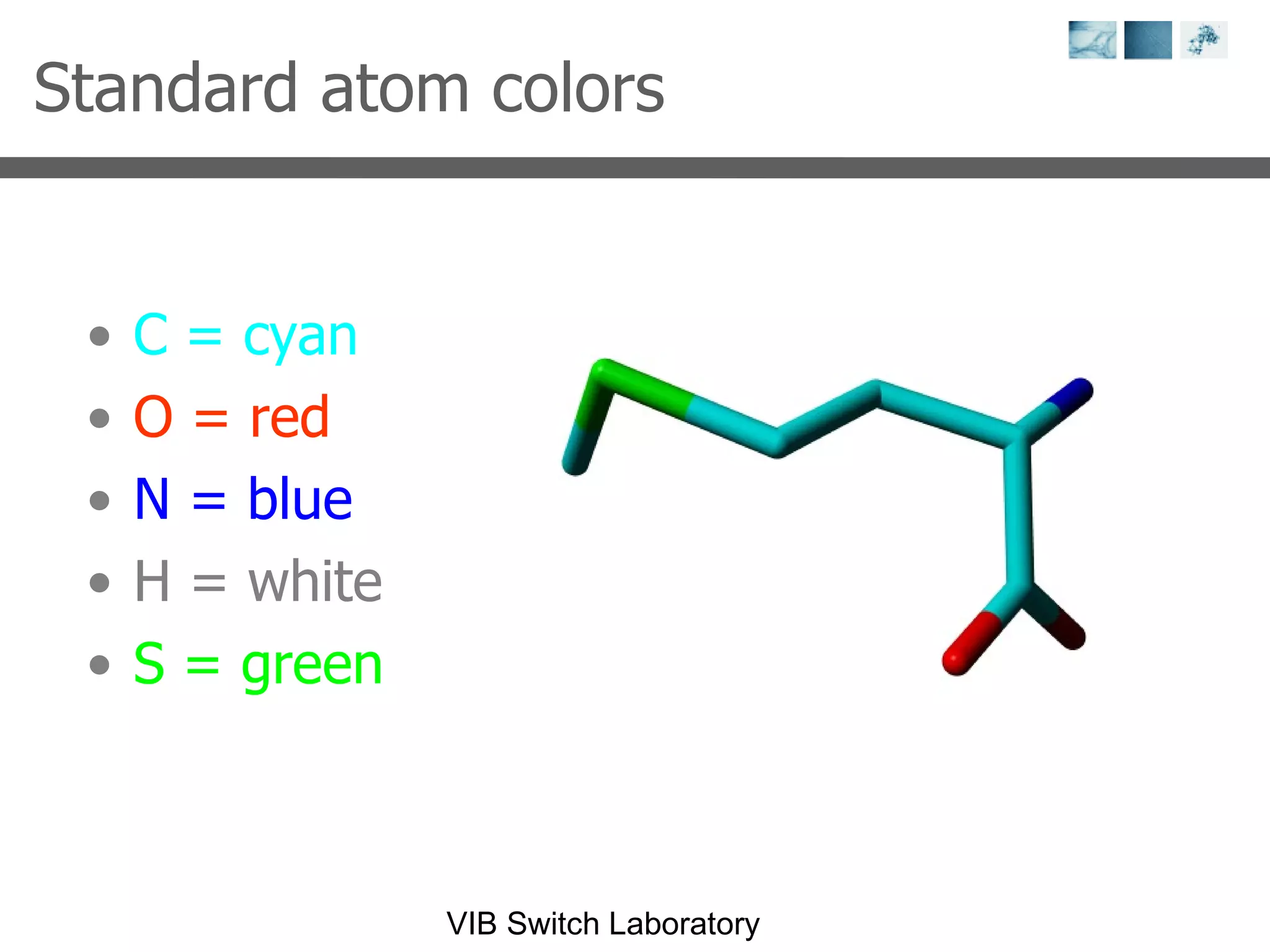 Standard atom colors C = cyan O = red N = blue H = white S = green 