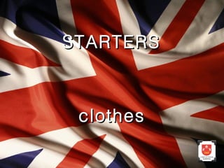 clothesclothes
STARTERSSTARTERS
 