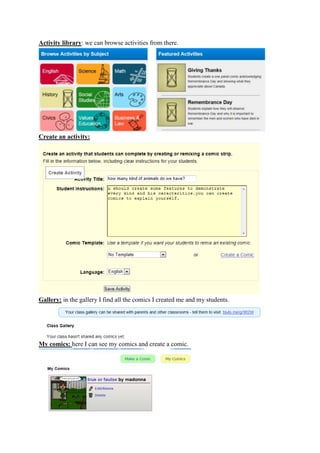 Activity library: we can browse activities from there.
Create an activity:
Gallery: in the gallery I find all the comics I created me and my students.
My comics: here I can see my comics and create a comic.
 