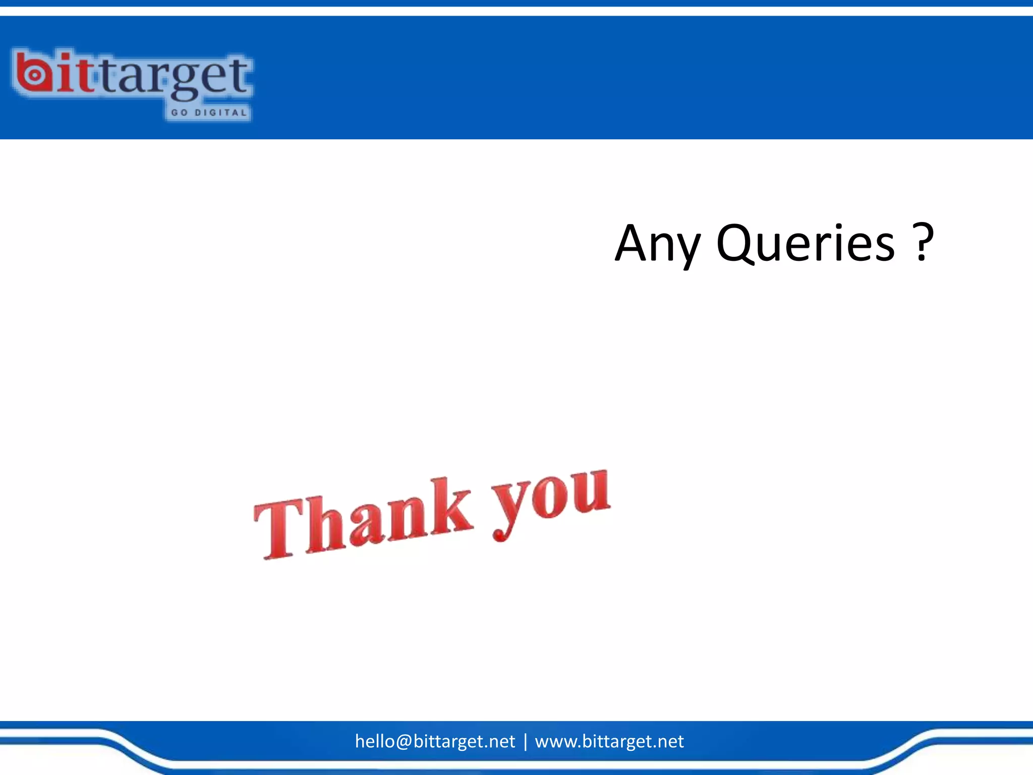 hello@bittarget.net | www.bittarget.net
Any Queries ?
 