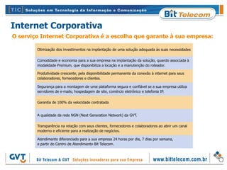 Internet Corporativa
O serviço Internet Corporativa é a escolha que garante à sua empresa:
 