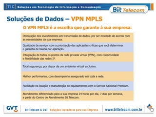 Soluções de Dados – VPN MPLS
    O VPN MPLS é a escolha que garante à sua empresa:
 