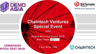 Chaintech Ventures
Special Event
Aw ard - Winning C ases 2018
Meet t eam R OMA D
3 O c t 2 0 1 8 , 7 P M
BitTalk Series Episode #3
 