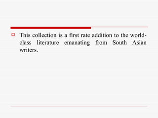 This collection is a first rate addition to the world-class literature emanating from South Asian writers. 