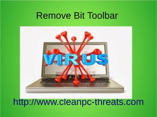 Remove Bit Toolbar 
http://www.cleanpc-threats.com 
 