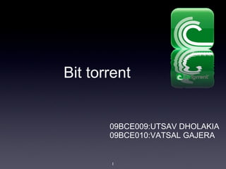 Bit torrent ,[object Object],[object Object]