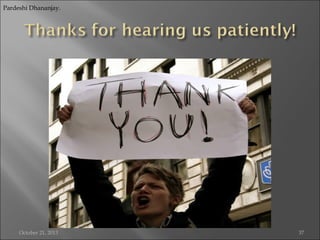 Pardeshi Dhananjay.

October 21, 2013

37

 