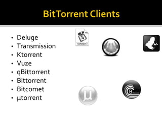 •
•
•
•
•
•
•
•

Deluge
Transmission
Ktorrent
Vuze
qBittorrent
Bittorrent
Bitcomet
µtorrent

 