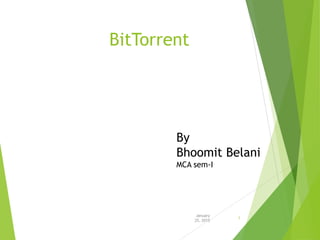 BitTorrent
January
25, 2015
1
By
Bhoomit Belani
MCA sem-I
 