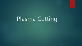 Plasma Cutting
 