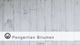 Pengertian Bitumen
 