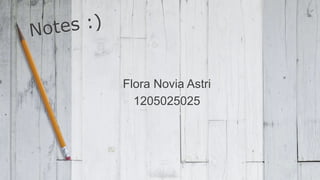 Flora Novia Astri
1205025025
 