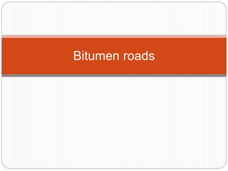 Bitumen roads
 