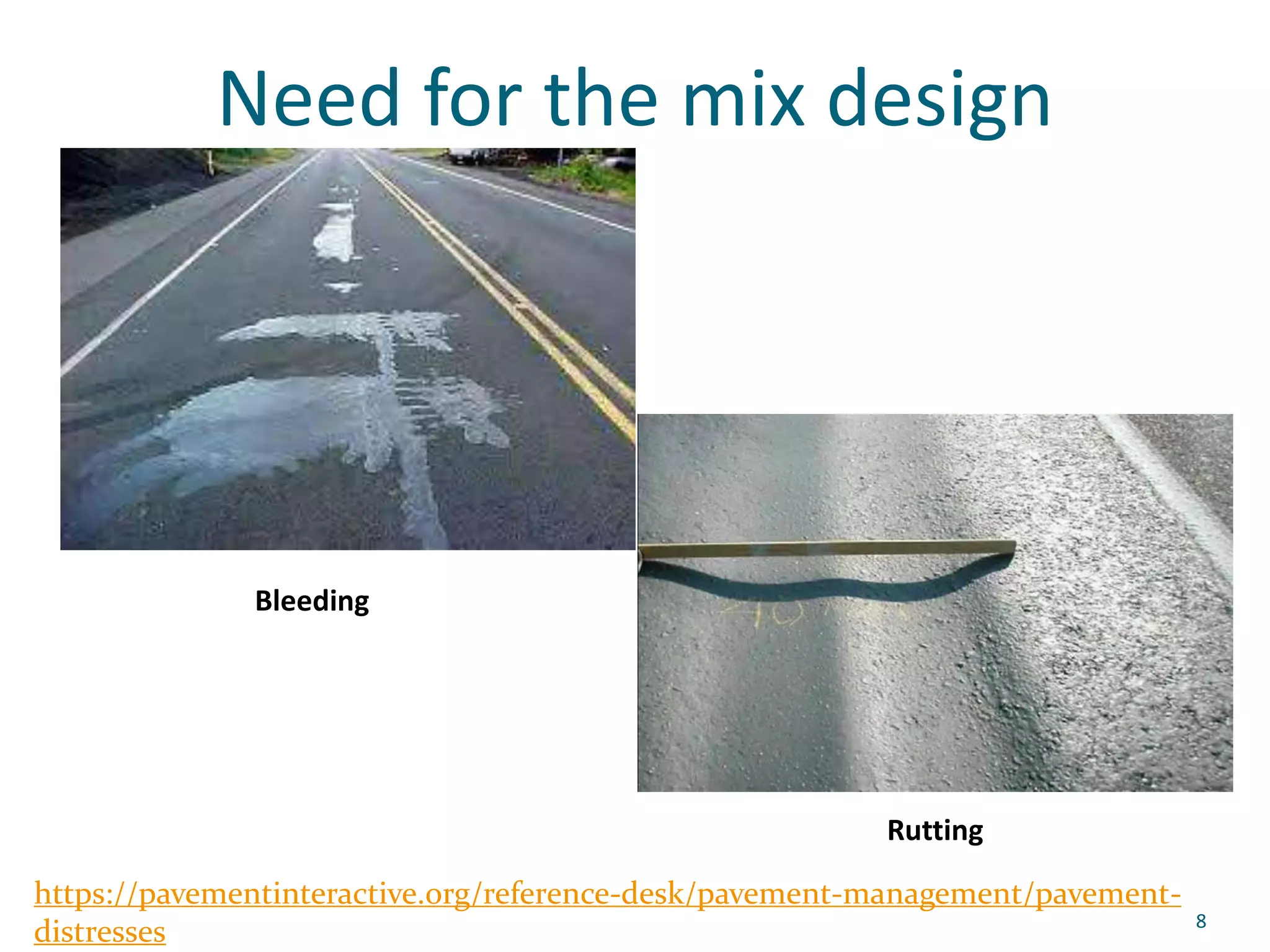 Need for the mix design
https://pavementinteractive.org/reference-desk/pavement-management/pavement-
distresses
Bleeding
Rutting
8
 