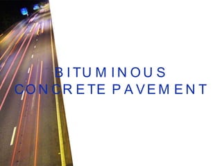BITUMINOUS CONCRETE PAVEMENT 