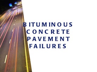 BITUMINOUS CONCRETE PAVEMENT FAILURES 