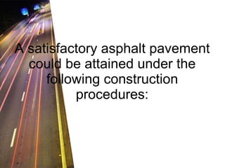 A satisfactory asphalt pavement could be attained under the following construction procedures: 