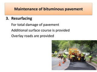 Maintenance of bituminous pavement
3. Resurfacing
For total damage of pavement
Additional surface course is provided
Overlay roads are provided
52
 