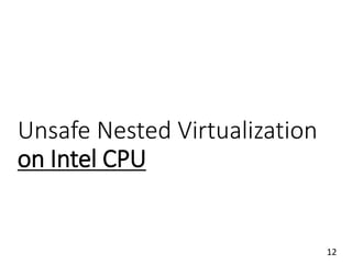 Unsafe Nested Virtualization
on Intel CPU
12
 