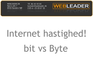 Internet hastighed!
    bit vs Byte
 