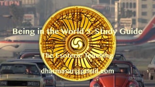 Being in the World 5: Impending Death
—The Esoteric Teaching—
dharmasar@gmail.com
 