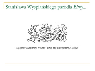 Stanisława Wyspiańskiego parodia Bitwy...
Stanisław Wyspiański, rysunek - Bitwa pod Grunwaldem J. Matejki
 