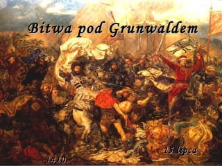 Bitwa pod Grunwaldem 15 lipca 1410 