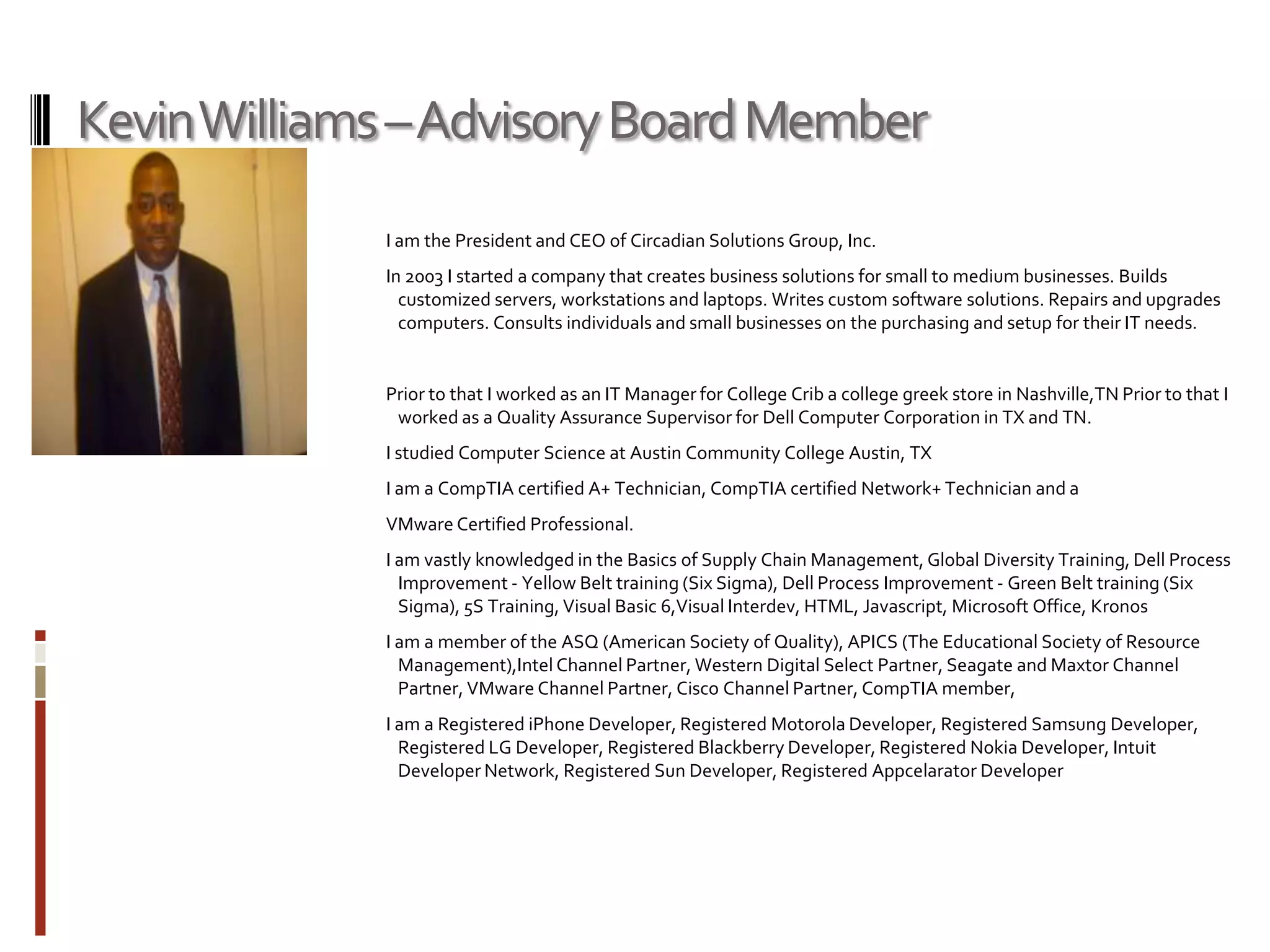 Kai Dupé – Advisory Board Chairman           My name is Kai Dupe.  I run a small business called KDP.  I work with men of color to help them to maximize their full potential.  I am very concerned with the plight of men of color.  I am currently conducting research to determine success factors in the unique journey of success for African American males in America.             I have studied educational technology and I travel around the world advocating the use of technology in education.  Recently I was invited to speak on using virtual worlds as a means of teaching leadership at the Paris International Conference on Education, Economy & Society.  I hold a Bachelors degree in Computer Science from Trinity University in San Antonio and I have a Masters degree in educational technology.  I am currently pursuing my doctorate in educational leadership from Pepperdine University.             I believe travel is a great way to learn.  This philosophy has taken me from Havana, Cuba to Capetown, South Africa.  I am an online instructor for Kaplan University where I teach courses in programming and database design.  I was recently published in the Texas Computer Education Association's (TCEA) TechEdgejournal.  I volunteer my time to the community by serving as Director of Communications for The Black Data Processing Associates (BDPA) .            He is also the founder of the Where Are Blacks in Technology blog.  Mr. Dupé is the co-host of The Diop and Dupe Show, where he and his co-host discuss all matters relating to African American males.  Kai is a Microsoft Certified Trainer (MCT)Microsoft Certified Solution Developer (MCSD).  He has vast programming experience inDelphi, Visual Basic, C#.          Kai is a contributing writer for The African American News & Issues Newspaper.http://www.aframnews.com/websitepublisher/articles/black-women-getting-into-the-game.html         He  writes for Ujima Magazine an  African American Community magazine.  http://ujimamagazine.com/?cat=123         Mr. Dupe is on the advisory board of the (ABNA) The Austin Black Newcomers Association.  http://austinsblacknewcomers.org/about-us/