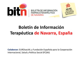 Boletín de Información
Terapéutica de Navarra, España
Colaboran: EUROsociAL y Fundación Española para la Cooperación
Internacional, Salud y Política Social (FCSAI)
 