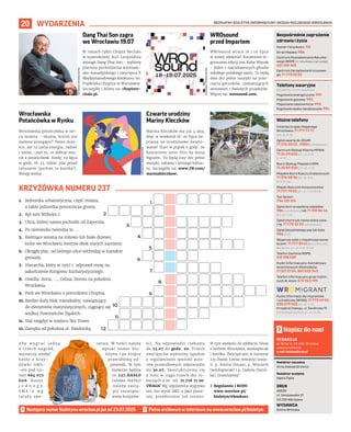 BEZPŁATNY BIULETYN INFORMACYJNY URZĘDU MIEJSKIEGO WROCŁAWIA
20 WYDARZENIA
REDAKCJA
pl. Solny 14, 50-062, Wrocław,
www.wroclaw.pl,
e-mail: biuletyn@araw.pl
Redaktor naczelna
Anna Aleksandrowicz
Redaktor wydania
Agata Zięba
DRUK
AGORA
ul. Daniszewska 27
03-230 Warszawa
WYDAWCA
Gmina Wrocław
Napisz do nas!
Numer ratunkowy: 112
Straż Miejska: 986
Centrum Powiadamiania Ratunko-
wego WOPR (nr ratunkowy nad wodą):
601 100 100
Centrum Zarządzania Kryzysowe-
go: 71 770 22 22
Bezpośrednie zagrożenie
zdrowia i życia
(bezpłatne, czynne całą dobę)
Pogotowie energetyczne: 991
Pogotowie gazowe: 992
Pogotowie ciepłownicze: 993
Pogotowie wodno-kanalizacyjne: 994
Telefony awaryjne
Ważne telefony
Infolinia Urzędu Miejskiego
Wrocławia: 71 777 77 77
(pn.-pt. 8-18)
Zgłoś awarię do ZDiUM:
71 376 00 22 , 19501 (całodobowo)
Centrum Obsługi Klienta MPWiK:
71 34 09 655 (pn.-pt. 8-15,
śr. 8-17)
Biuro Obsługi Pasażera MPK:
71 30 85 030 (pn.-pt. 7-21)
Miejskie Biuro Rzeczy Znalezionych:
71 376 08 96 (pn.-pt. 8-14,
śr. 8.30-16)
Miejski Rzecznik Konsumentów:
71 777 79 02 (pn.-pt. 7.45-15.45)
Taxi Senior:
794 123 124
Zgłoś dym ze spalania odpadów:
986 (całodobowo) lub 71 310 06 46
(pn.-pt. 7-14)
Zgłoś chore lub ranne dzikie zwie-
rzę: 71 770 22 22 (całodobowo)
Zgłoś bezpańskiego psa lub kota:
986 (24h)
Wsparcie osób z niepełnosprawno-
ściami: 71 777 89 61 (Biuro Wrocław
Bez Barier, pn.-pt. 7.45-15.45)
Telefon Zaufania MOPS:
512 198 939
Punkt Informacyjno-Kontaktowy
Anonimowych Alkoholików:
71 321 21 24, 801 033 242
Telefon informacyjny grup rodzin-
nych Al-Anon: 572 945 199
Bezpłatne konsultacje, szkolenia
i spotkania informacyjne
PL UA EN BY RU
Przyjdź
Przejście Dialogu,
ul. Świdnicka 19
Napisz
wromigrant@wcrs.pl
Zadzwoń
+48 538 579 555
+48 71 772 49 50
Zaobserwuj
@wromigrant
Jesteśmy częścią
Punkt informacji dla migrantów
i uchodźców (WCRS): 71 772 49 50,
538 579 555 (pn.-pt. 9-17)
Przejście Dialogu, ul. Świdnicka 19
(konsultacje osobiste pn.-sb. 12-16)
Dang Thai Son zagra
we Wrocławiu 19.07
W ramach cyklu Chopin Recitals
w zjawiskowej Auli Leopoldina
wystąpi Dang Thai Son – wybitny
pianista pochodzenia wietnam-
sko-kanadyjskiego i zwycięzca X
Międzynarodowego Konkursu im.
Fryderyka Chopina w Warszawie.
Szczegóły i bilety na: chopinre-
citals.pl.
WROsound
przed Impartem
WROsound wraca 18 i 19 lipca
w nowej odsłonie! Kuratorem te-
gorocznej edycji jest Kuba Więcek
– jeden z najciekawszych głosów
młodego polskiego jazzu. To będą
dwa dni pełne muzyki na prze-
cięciu gatunków, zaskakujących
zestawień i świeżych projektów.
Więcej na: wrosound.com.
Wrocławska
Potańcówka w Rynku
Wrocławska potańcówka w ser-
cu miasta – okazja, której nie
możesz przegapić! Nowe miej-
sce, ale ta sama energia, radość
i taniec, czyli to, co dobrze zna-
cie z potańcówek. Kiedy: 19 lipca
w godz. 18-23. Gdzie: plac przed
ratuszem (parkiet to kostka!).
Wstęp wolny.
Czwarte urodziny
Mariny Kleczków
Marina Kleczków ma już 4 lata,
więc w weekend 18–20 lipca za-
prasza na urodzinowe święto-
wanie! Start w piątek o godz. 20
koncertem 2000 Hits by Anna
Nguyen. To będą trzy dni pełne
muzyki, zabawy i letniego klima-
tu. Szczegóły na: www.FB.com/
marinakleczkow.
MATERIAŁY
ORGANIZATORA
MATERIAŁY
ORGANIZATORA
MATERIAŁY
ORGANIZATORA
MATERIAŁY
ORGANIZATORA
1.
2.
3.
4.
5.
6.
7.
9.
10.
11.
8.
8.
12.
8.
1. Jednostka urbanistyczna, część miasta,
a także jednostka pomocnicza gminy.
2. Był nim Wilhelm I.
3. Ulica, której nazwa pochodzi od Zaporoża.
4. Po niemiecku twierdza to …
5. Kwitnące wiosną na różowo lub biało drzewo,
które we Wrocławiu kwitnie obok starych kamienic.
6. Okrągły plac, od którego ulice odchodzą w kształcie
gwiazdy.
7. Hierarcha, który w 1997 r. odprawił mszę na
zakończenie Kongresu Eucharystycznego.
8. Osiedla: Anna, …, Celina, Dorota na południu
Wrocławia.
9. Park we Wrocławiu z pomnikiem Chopina.
10. Bardzo duży blok mieszkalny, nawiązujący
do elementów marynistycznych, ciągnący się
wzdłuż Powstańców Śląskich.
11. Stał niegdyś w miejscu Sky Tower.
12. Zamyka od południa ul. Świdnicką.
KRZYŻÓWKA NUMERU 237
Następny numer biuletynu wroclaw.pl już od 23.07.2025
A b y w y g r a ć j e d n ą
z trzech nagród,
wystarczy wysłać
hasło z krzy-
żówki SMS-
-em pod nu-
mer 664 072
606. Koszt
j e d n e g o
S M S - a w g
taryfy ope-
ratora. W treści należy
wpisać numer biu-
letynu i po kropce
prawidłową od-
powiedź. W tym
numerze będzie
to 237.HASŁO
(słowo HASŁO
należy zastą-
pić rozwiąza-
niem krzyżów-
ki). Na odpowiedzi czekamy
do 23.07 do godz. 20. Trzech
zwycięzców wyłonimy zgodnie
z regulaminem spośród auto-
rów prawidłowych odpowiedzi
do 30.07. Skontaktujemy się
z nimi w ciągu trzech dni ro-
boczych z nr. tel. 71 776 71 00.
UWAGA! Wg regulaminu wygrywa
ten, kto wyśle SMS-a jako pierw-
szy, przedostatni lub ostatni.
W tym wydaniu do zdobycia: bluza
z herbem Wrocławia, workoplecak
i butelka. Zwycięzcami w numerze
235 (hasło: Letnie remonty) zosta-
li: p. Emilia (bluza), p. Wojciech
(workoplecak) i p. Izabela (butel-
ka). Gratulujemy!
› Regulamin i RODO
www.wroclaw.pl/
biuletyn/#konkurs
 