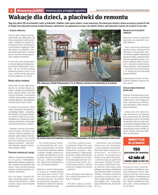 BEZPŁATNY BIULETYN INFORMACYJNY URZĘDU MIEJSKIEGO WROCŁAWIA
6
Tego lata około 150 wrocławskich szkół, przedszkoli i żłobków czeka spora zmiana i nowe inwestycje. Na wakacyjne remonty miasto przeznaczy ponad 42 mln
zł. Dzięki temu placówki zostaną zmodernizowane, odświeżone i przygotowane na nowy rok szkolny. Zobacz, jakie placówki znalazły się na liście w tym roku.
I Paulina Falkiewicz
Choć dla dzieci wakacje oznacza-
ją beztroski czas odpoczynku, dla
wielu wrocławskich szkół, przed-
szkoli i żłobków to moment in-
tensywnych prac remontowych.
Letnia przerwa w zajęciach to ide-
alna okazja, by odświeżyć i uno-
wocześnić przestrzenie, z których
już we wrześniu skorzystają ty-
siące młodych wrocławian.
W tym roku letnie modernizacje
i remonty obejmą rekordową licz-
bę placówek oświatowych i żłob-
ków – ok. 150. Na ten cel miasto
przeznaczy ponad 42 mln zł. A od
2019 r. łącznie na tego typu prace
Wrocław wydał już 452 mln zł.
Boiska, dachy, instalacje
W tym roku na liście zadań znala-
zły się m.in. remont elewacji, ta-
rasów i schodów oraz przebudowy
boisk i placów zabaw. Poza tym
remonty kotłowni, sanitariatów
i bloków żywieniowych, wymiana
instalacji gazowej i wodociągowej,
montaż nowych okien i drzwi.
To jednak nie wszystko. Wiele
szkół i przedszkoli samodzielnie –
z miejskiego budżetu – przeprowa-
dza mniejsze, ale bardzo potrzeb-
ne remonty. Wśród nich są m.in.:
malowanie sal, odnawianie toalet,
wymiana oświetlenia, monitoringu
czy remonty korytarzy i schodów.
– Wakacje to dla nas czas wzmo-
żonych działań. Gdy klasy i sale
są puste, możemy spokojnie re-
alizować nawet większe remonty.
Chcemy, by dzieci i nauczyciele
wrócili po wakacjach do jeszcze
lepszych warunków – mówi Jaro-
sław Delewski, dyrektor Departa-
mentu Edukacji UMW.
Pierwsze remonty już ruszają
Wkrótce ruszą prace w Przedszko-
lu nr 104 przy ul. Niedźwiedziej.
Modernizacji poddane zostaną da-
chy i elewacje obu budynków oraz
tarasy. Także zmodernizowana
zostanie instalacja kanalizacji sa-
nitarnej i deszczowej.
Ale to nie koniec. Na dachu jed-
nego z budynków pojawi się in-
stalacja fotowoltaiczna, a całość
zostanie objęta monitoringiem
zewnętrznym.
– Ten remont poprawi zarów-
no funkcjonalność, jak i este-
tykę naszej placówki. Dla dzieci
to przestrzeń codziennej zabawy
i rozwoju, dlatego cieszymy się,
że będzie ona odnowiona. Już nie
możemy doczekać się efektów
tych prac – mówi Anna Ziółkow-
ska, dyrektorka Przedszkola nr
104 „Na Misiowej Polanie”.
Również w Szkole Podstawowej
nr 50 przy ul. Czeskiej wakacje
oznaczają duże zmiany. Trwa
tam już modernizacja części
sportowej placówki. W planach
są również prace związane z od-
świeżeniem szkolnych korytarzy,
szatni oraz wymiana drzwi.
– Jesteśmy podekscytowa-
ni zmianami. Dzięki nim nasza
szkoła stanie się jeszcze bardziej
nowoczesna i przyjazna– pod-
kreśla Karolina Cis-Wawrzyniak,
dyrektorka Szkoły Podstawowej
nr 50.– Uczniowie już we wrze-
śniu będą mogli korzystać m.in.
z nowoczesnego boiska wie-
lofunkcyjnego, bieżni i skoczni
w dal oraz urządzeń do ćwiczeń
– wymienia.
Prace remontowe rozpoczęły się
też w Szkole Podstawowej nr 73
przy ul. Glinianej.
– W trakcie wakacji przepro-
wadzimy kompleksowy remont
– wymienimy całą instalację
elektryczną oraz oświetlenie,
a także położymy światłowód.
Malowane będą wszystkie po-
mieszczenia – od strychu aż
po piwnicę. Na początek prace
skupią się na salach lekcyjnych,
a potem przejdą do gabinetów
nauczycieli i dyrekcji. W poło-
wie wakacji odświeżymy tak-
że świetlicę, która zyska nową
podłogę, wyciszającą wykładzinę
oraz kolorowe meble w kształcie
domków. Dodatkowo odnowimy
urządzenia na placu zabaw, by
dzieci mogły bezpiecznie i rado-
śnie spędzać czas – mówi Mag-
dalena Młodożeniak, dyrektorka
SP nr 73.
Remonty we wszystkich
żłobkach
Wakacyjne remonty realizowane
będą także we wszystkich miej-
skich żłobkach.
– Prace remontowe obejmujące
między innymi: odnowienie sal
dziecięcych, wymianę wind, mon-
taż nowych urządzeń zabawowych
na placach zabaw, naprawę dachu,
wymianę ogrodzenia, prace w za-
kresie instalacji wodno-sanitar-
nych, malowanie pomieszczeń,
pranie dywanów z sal dziecięcych
– wymienia Eliza Werykowska,
z-ca dyrektora Wrocławskiego
Zespołu Żłobków.
Łączna kwota tych prac we wro-
cławskich żłobkach wyniesie bli-
sko 1 mln zł.
Jeszcze więcej inwestycji
przed nami
Wrocław rozstrzyga kolejne prze-
targi na remonty w placówkach
oświatowych, które mogą pod-
nieść całkowity koszt wakacyj-
nych remontów i liczbę remonto-
wanych placówek.
– Zależy nam, by w trakcie wa-
kacji zrealizować jak najwięcej
prac remontowych, by najmłodsi
wrocławianie wrócili we wrześniu
do placówki, która nie tylko speł-
nia standardy bezpieczeństwa, ale
też inspiruje do nauki i rozwoju –
podsumowuje Jolanta Wnęk, dy-
rektor Zarządu Inwestycji Miej-
skich we Wrocławiu.
Wrocław nie tylko remontuje –
trwa budowa największej inwe-
stycji edukacyjnej. Przy ul. Zwy-
cięskiej powstaje nowoczesny
zespół Szkolno-Przedszkolny dla
1000 uczniów i 200 przedszkola-
ków. Otwarcie placówki we wrze-
śniu 2026 r., a koszt inwestycji to
ok. 90 mln zł.
Wakacje dla dzieci, a placówki do remontu
UMW
(3)
Plac zabaw przy Szkole Podstawowej nr 73, ul. Gliniana, zostanie wyremontowany w te wakacje
Do remontu idzie też Przedszkole nr 104 przy ul. Niedźwiedziej, a SP 50 przy Czeskiej będzie miała boisko
#InwestycjeWRO
INWESTYCJA
W LICZBACH
150
placówek do remontu
42 mln zł
miasto wyda na ten cel
 