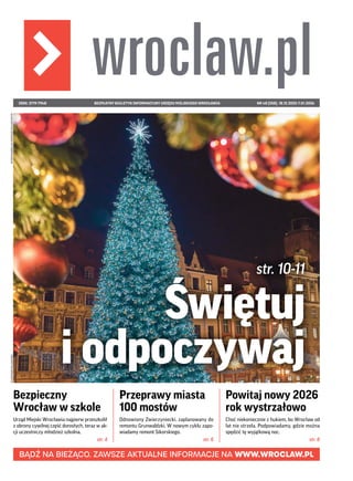 NR 48 (258), 18.12.2025-7.01.2026
BEZPŁATNY BIULETYN INFORMACYJNY URZĘDU MIEJSKIEGO WROCŁAWIA
ISSN: 2719-7948
BĄDŹ NA BIEŻ...