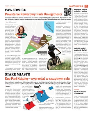 NR 8 (218) – LUTY 2025
13
NASZE OSIEDLA
Chcesz wzbogacić swoją domową biblioteczkę, a także wesprzeć dzieci objęte opieką Fundacji Wrocławskie Hospicjum dla Dzie-
ci? Charytatywny kiermasz Kup Pani Książkę potrwa od 28.02 do 3.03 roku w Kinie Nowe Horyzonty przy ul. Kazimierza Wlk.
I Redakcja
Wrocław od lat słynie z miłości
do literatury i działań chary-
tatywnych. Kiermasz Kup Pani
Książkę to inicjatywa, która łą-
czy pasję do literatury z pomaga-
niem. Podczas wydarzenia będzie
można nabyć setki używanych
książek w atrakcyjnych cenach.
Znajdą się tam pozycje dla każ-
dego – od literatury dziecięcej
i młodzieżowej, przez powieści
obyczajowe, fantastykę, aż po
literaturę popularnonaukową
i klasyczne dzieła literackie.
Cały dochód z kier-
maszu zostanie prze-
znaczony na wsparcie
podopiecznych Fundacji
Wrocławskie Hospicjum
dla Dzieci. Organizatorzy
podkreślają, że każ-
da zakupiona
książ- k a t o
r e a l n a
pomoc dla
dzieci i ich ro-
dzin, które zmagają
się z ciężkimi chorobami.
Każdy może dołożyć swoją ce-
giełkę do sukcesu akcji Kup Pani
Książkę. Poza zakupem książek
na kiermaszu, można również
przekazać swoje używane książ-
ki do sprzedaży bezpośrednio do
siedziby Fundacji (Dom Opieki
Wytchnieniowej Kokoszka, ul.
Sołtysowicka 58 we Wrocławiu).
Na książkobranie fundacja za-
prasza w następujących termi-
nach: ◼ 28.02 (piątek), godz.
16–21 ◼ 1.03 (sobota), godz. 10–
21 ◼ 2.03 (niedziela), godz. 10–21
◼ 3.03 (poniedziałek), godz. 16–
21. Miejsce: Kino Nowe Hory-
zonty, ul. Kazimierza Wielkiego
19a–21.
„Rower jest wielce okej” – śpiewał wrocławianin Lech Janerka, pamiętacie? Żeby jednak, jak zachęcał, „depnąć ode wsi dode
wsi”, warto nabrać praktyki w jeździe na dwuśladzie po różnej nawierzchni. I wrocławianie będą mieli takie miejsce do treningu.
I Anna Aleksandrowicz
Autorką pomysłu utworze-
nia toru doskonalenia
umiejętności rowe-
rowych jest radna
Agnieszka Dusza.
To ona jako miej-
s k a a k t y w i s t k a
doprowadziła do
powstania ciągle bu-
dowanej, ale liczącej
już ponad 4 km Promenady
Krzyckiej – rekreacyjnej ścieżki
pieszo-rowerowej na południu
Wrocławia. – To jest część ro-
werowej obwodnicy – precyzuje
wrocławska radna. – Chodziło mi
o fajną, bezkolizyjną trasę dla ro-
werzystów, pieszych, rolkarzy –
dla wszystkich, którzy chcą się
poruszać w mieście na świeżym
powietrzu.
Do pomysłu Rowerowego Parku
Umiejętności namówiła Magda-
lenę Razik-Trziszkę, wiceprze-
wodniczącą RMW i dzięki tej
współpracy już trwa procedura
przetargowa na opracowanie do-
kumentacji projektowej do tego
zadania.
– Jestem gorącą zwolenniczką
holenderskiego modelu zdawa-
nia na kartę rowerową, czyli eg-
zaminem praktycznym w ruchu
miejskim – tłumaczy Agnieszka
Dusza. Aktualnie, żeby zdobyć
kartę rowerową, wystarczy mieć
10 lat, nauczyć się odpowiedzi
na pytania z teorii, a praktyczną
jazdę zdać na podwórku szkol-
nym. – Według mnie to za mało,
żeby czuć się bez-
piecznie na uli-
cach Wrocławia.
Oprócz egza-
minu w stylu
holenderskim
ważne też są
umiejętności
i radzenie sobie
w trudnych warunkach i na róż-
nych nawierzchniach.
Takim właśnie miejscem tre-
ningowym – skillsparkiem –
pełnym zakrętów, nawierzchni
piaszczystej i kamienistej będzie
Rowerowy Park Umiejętności na
Pawłowicach. To działka gminna,
zarządzana przez ZZM i ZDiUM.
W planie jest tam też pumptrack
– wyasfaltowane pagórki na
ćwiczenie trików i skoków na
rowerach i hulajnogach. Do tego
powstanie sad osiedlowy. – Żeby
móc odpocząć z przyjaciółmi na
kocu pod gruszą, nazrywać cze-
reśni, zaobserwować, jak rosną
i dojrzewają owoce – tłuma-
czy Agnieszka Dusza. Jeśli
wszystko pójdzie do-
brze, RPU powinien
powstać w ciągu
2-3 lat.
PAWŁOWICE
Powstanie Rowerowy Park Umiejętności
STARE MIASTO
KupPaniKsiążkę–wyprzedażwszczytnymcelu
jeziorowa
kameliowa
skills
park
polana
sad
pump
track
zieleniec
j
e
z
i
o
r
o
p
a
w
ł
o
w
i
c
k
i
e
UNSPLASH.COM
Na Nowym Dworze
myślą już o wiośnie
Najpierw warsztatowicze
przygotują rozgrzewające
i zdrowe napary ziołowe –
każdy stworzy własną mie-
szankę ekologicznej herbat-
ki ziołowej. Potem wszyscy
wspólnie wysieją najwcze-
śniejsze nowalijki i wybio-
rą się w zapachową podróż
do lasu. To propozycja dla
osób 55+. CK Nowy Pafawag
w „Zielonym cyklu: tworzy-
my, sadzimy, relaksujemy
się. Wysiewamy nowalijki”.
Organizatorzy zapewnia-
ją wszystkie materiały, stąd
bilety 15 zł do kupienia
w kasie. Zapisy na www.wro.
news/nowalijki. Obowiązują
zniżki z programu Nasz Wro-
cław. Warsztaty w czwartek
27.02, godz. 11, CK Nowy Pa-
fawag, ul. Chociebuska 4/6.
Na Maślicach 2.03
zaśpiewają dla Mai
Chór Con Amore i Kolektyw
Pomysłów zaprasza na kon-
cert charytatywny „Śpiewamy
dla Mai”. Oprócz Con Amore
wystąpią: ◼ chór Insulanus
działający przy RO Bisku-
pin-Sępolno-Dąbie-Barto-
szowice ◼ zespół wokalny
Vocallinea działający przy
RO Leśnica ◼ zespół wokalny
z MOS nr 2 ze Złotnik ◼ zespół
folklorystyczny Niepierzynki
z Mrozowa. „Maja jest naszą
koleżanką z chóru. Od wielu
miesięcy nie może uczestni-
czyć w próbach, gdyż każdego
dnia dzielnie walczy z cho-
robą. Wspólnie pomóżmy jej
w tej walce, a my z tęsknotą
wyczekujemy, aż Maja wró-
ci do nas” – tak piszą na FB
członkowie Con Amore. Kon-
cert w niedzielę 2.03, godz.
17, CAL na Maślicach, ul. Su-
walska 11. Wstęp wolny.
Poczta na Klecinie
czynna krócej
Urząd Pocztowy Wrocław
36 przy ul. Czekoladowej 61
od 17.02 zmienił czas pracy.
Teraz jest czynny od ponie-
działku do czwartku w godz.
10-17, a w piątki – w godz.
13-20. Poczta zachęca do ko-
rzystania z usług interneto-
wych na stronie www.pocz-
ta-polska.pl
Agnieszka Dusza
Schematyczny podział
atrakcji w planowanym
Rowerowym Parku
Umiejętności
 